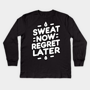 Sweat Now Regret Later Kids Long Sleeve T-Shirt